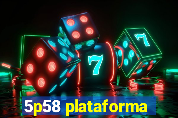 5p58 plataforma